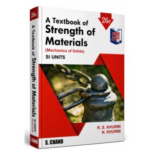 A Textbook of Strength of Materials (Mechanics of Solids) SI Units 26th Edition by R.S. Khurmi and N. Khurmi, engineering textbook covering strength of materials, stress, strain, beams, columns and torsion for diploma and engineering students.