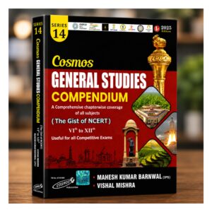 Cosmos General Studies Compendium The Gist of NCERT Class 6 to 12 2025 Edition by Mahesh Kumar Barnwal and Vishal Mishra for UPSC, SSC, Railway, Banking and State Competitive Examinations.