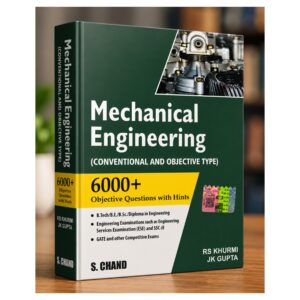 Mechanical Engineering Conventional and Objective Type by R.S. Khurmi and J.K. Gupta featuring 6000+ objective questions with hints for B.Tech, Diploma, GATE, ESE, SSC JE and other engineering competitive examinations.