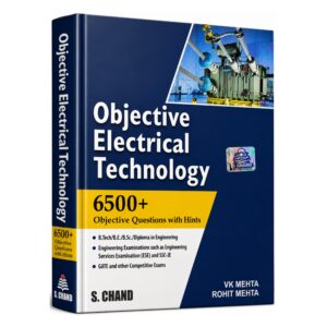 Objective Electrical Technology by V.K. Mehta and Rohit Mehta featuring 6500+ objective questions with hints for Electrical Engineering students preparing for GATE, ESE, SSC JE, PSU and other competitive examinations.