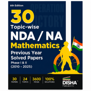30 Topic-wise NDA/NA Mathematics Previous Year Solved Papers (2010–2025) Phase I & II, 6th Edition by Disha Publication.