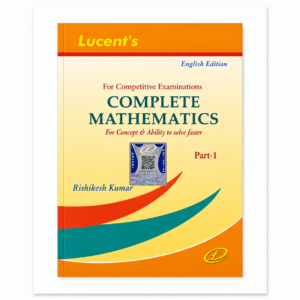 Lucent's Complete Mathematics Part 1 English Edition by Rishikesh Kumar for Competitive Examinations.