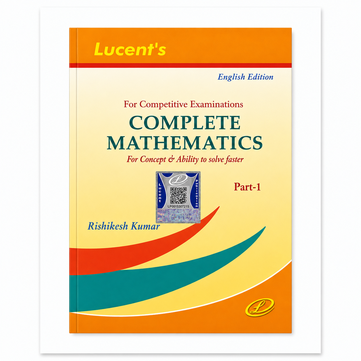 Lucent's Complete Mathematics Part 1 English Edition by Rishikesh Kumar for Competitive Examinations.