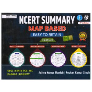NCERT Summary Map Based Easy To Retain 1st Edition by Aditya Kumar Manish and Roshan Kumar Singh for UPSC, State PCS, SSC, Daroga and Railway Exams