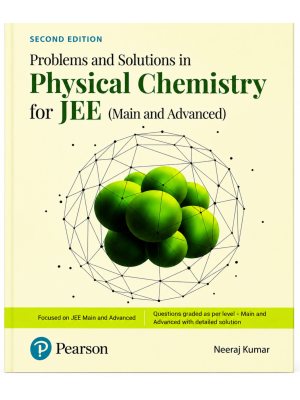 Problems and Solutions in Physical Chemistry for JEE (Main and Advanced) 2nd Edition by Neeraj Kumar