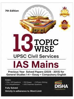 13 Topic-Wise UPSC Civil Services IAS Mains Previous Year Solved Papers (2013-2025) | GS 1-4, Essay & Compulsory English | 7th Edition | Disha Publication