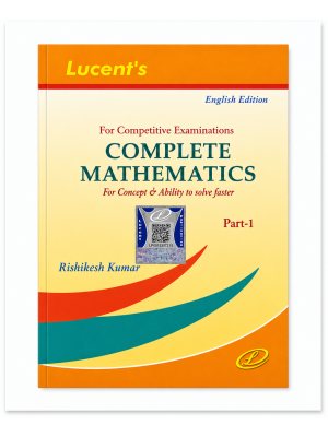 Lucent's Complete Mathematics Part 1 English Edition for Competitive Examinations | Rishikesh Kumar