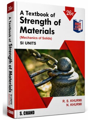 A Textbook of Strength of Materials (Mechanics of Solids) SI Units | 26th Edition | R.S. Khurmi & N. Khurmi | S. Chand Publication
