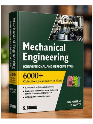 Mechanical Engineering (Conventional and Objective Type) | 6000+ Objective Questions with Hints | R.S. Khurmi & J.K. Gupta | S. Chand Publication