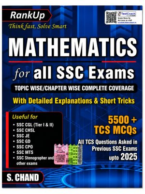 RankUp Mathematics for All SSC Exams | Topic-Wise & Chapter-Wise Complete Coverage | Detailed Explanations & Short Tricks | 5500+ TCS MCQs | SSC CGL, CHSL, JE, GD, CPO, MTS & Stenographer | S. Chand