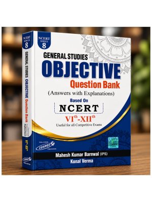 Cosmos General Studies Objective Question Bank Based on NCERT Class VI–XII | Series 8 | Answers with Explanations | Mahesh Kumar Barnwal (IPS) & Kunal Verma